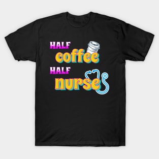 Half Coffee Half Nurse T-Shirt